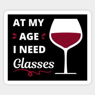 At my age I need glasses (of wine) Magnet